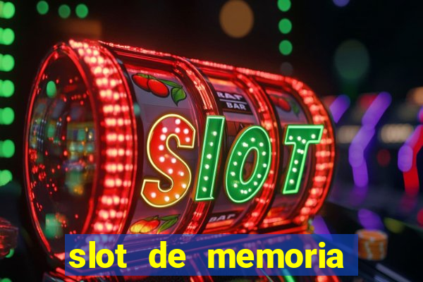 slot de memoria ram parou de funcionar