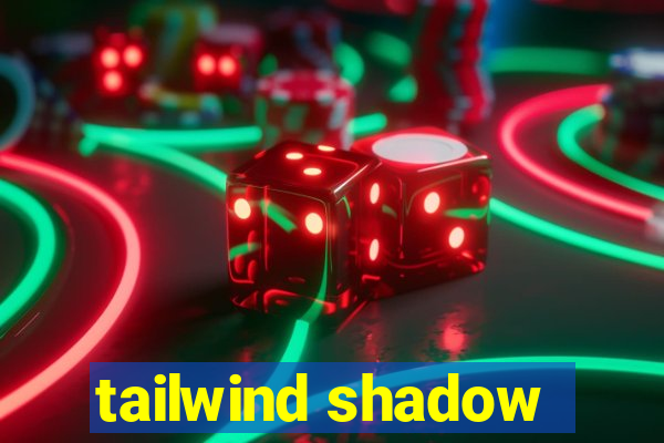 tailwind shadow