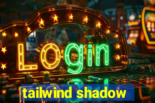 tailwind shadow