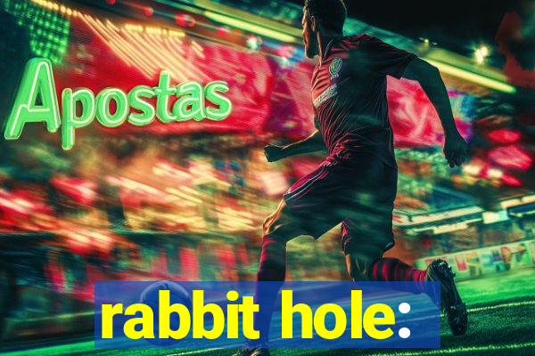 rabbit hole: