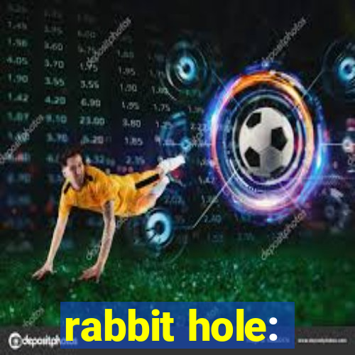 rabbit hole: