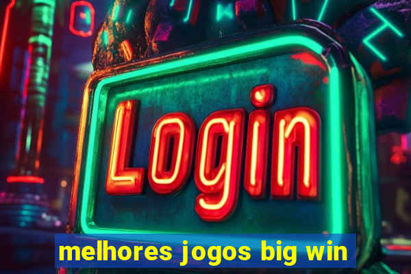 melhores jogos big win