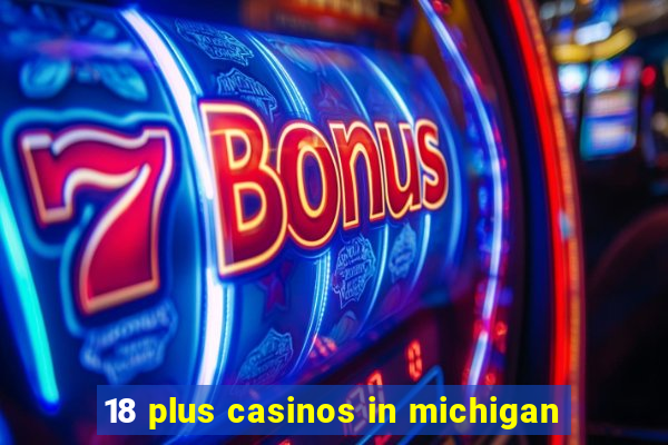 18 plus casinos in michigan