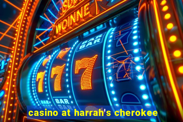 casino at harrah's cherokee