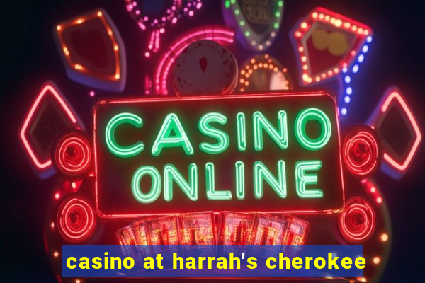 casino at harrah's cherokee