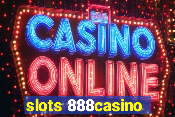 slots 888casino