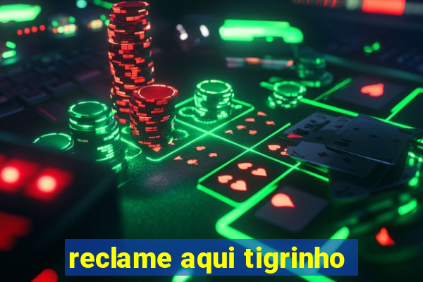 reclame aqui tigrinho