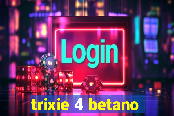 trixie 4 betano