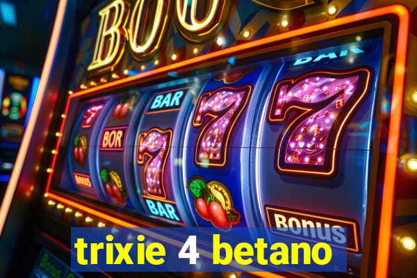 trixie 4 betano