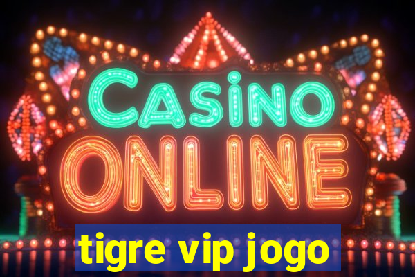 tigre vip jogo