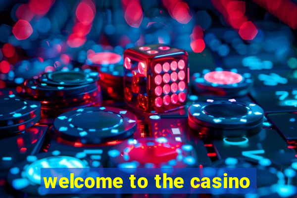 welcome to the casino