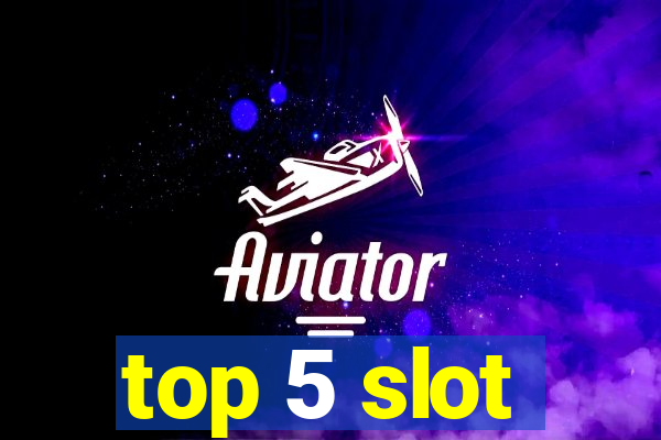 top 5 slot