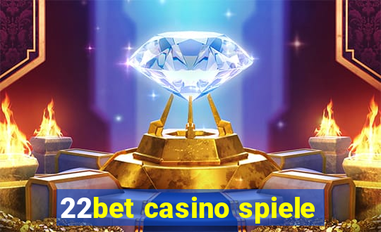 22bet casino spiele