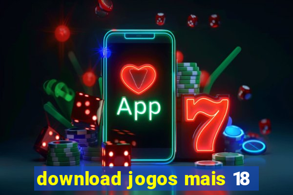 download jogos mais 18