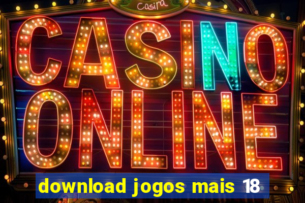 download jogos mais 18