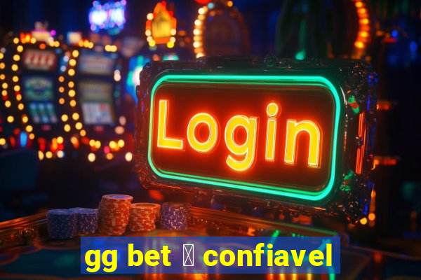 gg bet 茅 confiavel