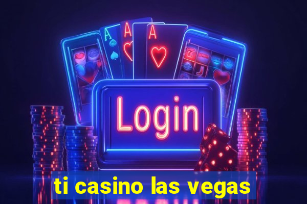 ti casino las vegas