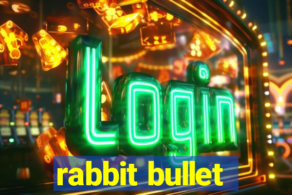 rabbit bullet