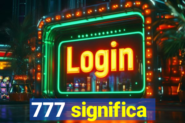 777 significa