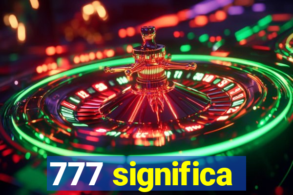 777 significa