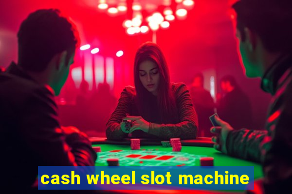 cash wheel slot machine