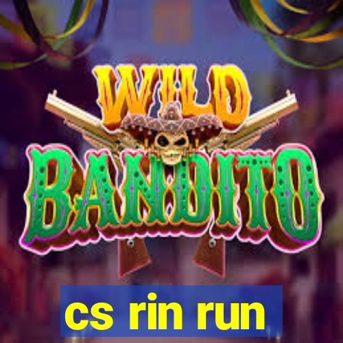 cs rin run