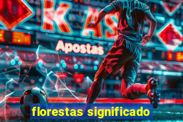 florestas significado