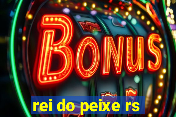 rei do peixe rs