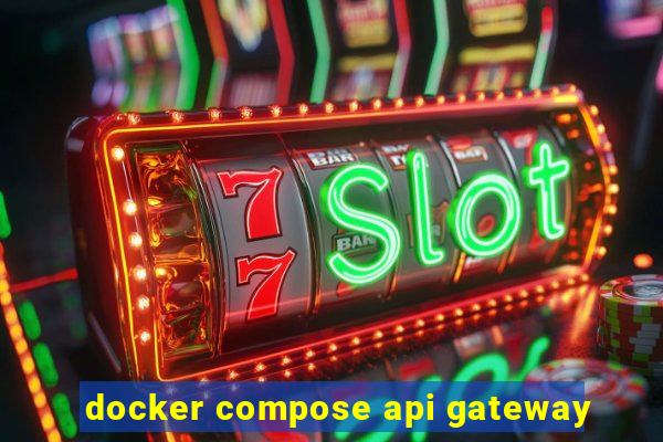 docker compose api gateway