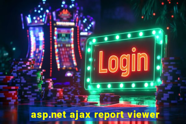 asp.net ajax report viewer