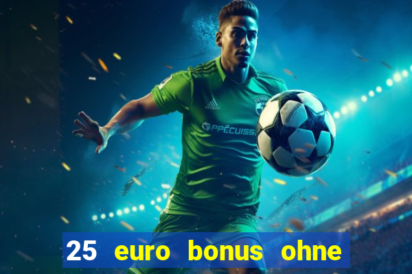 25 euro bonus ohne einzahlung casino 2024