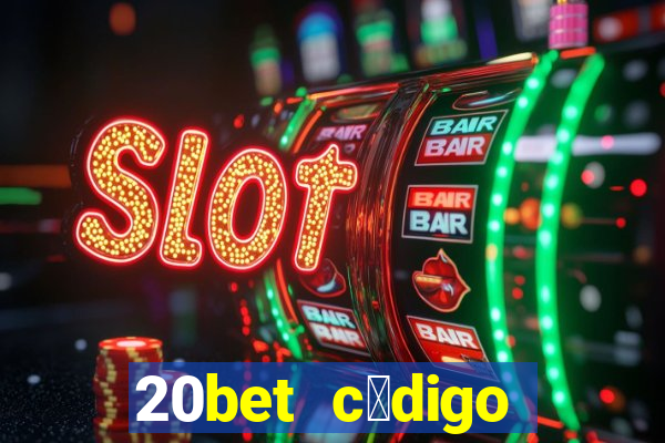 20bet c贸digo b么nus 5 reais