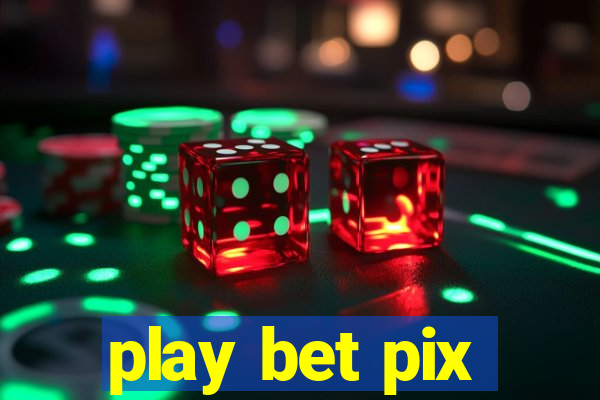 play bet pix