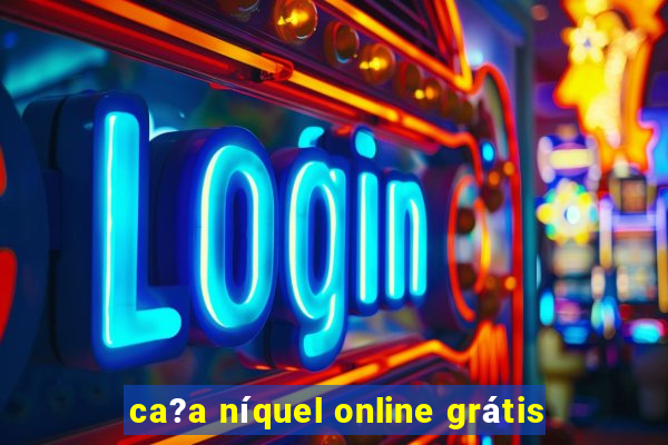 ca?a níquel online grátis