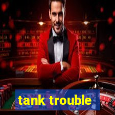 tank trouble