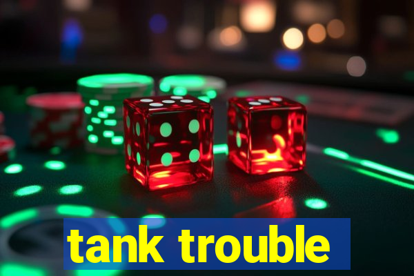 tank trouble