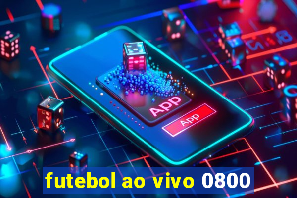 futebol ao vivo 0800