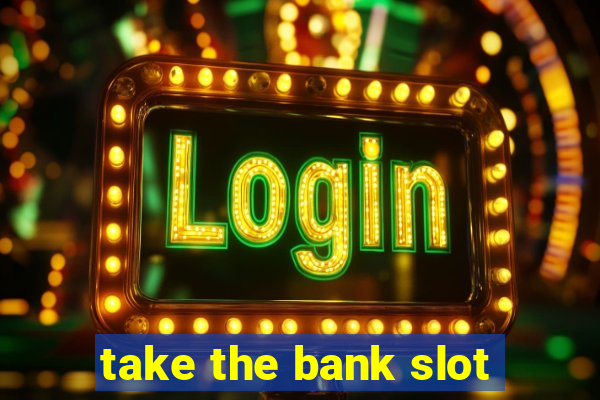 take the bank slot