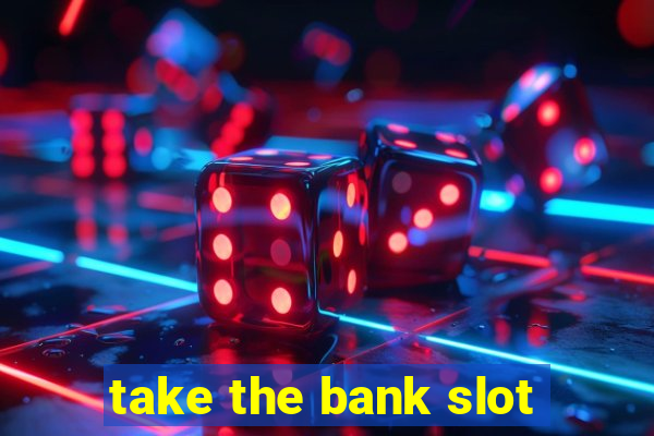 take the bank slot