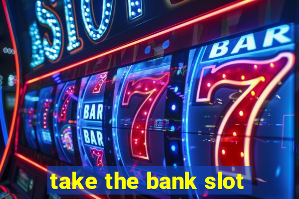 take the bank slot