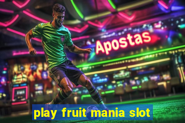 play fruit mania slot