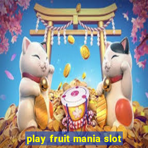 play fruit mania slot