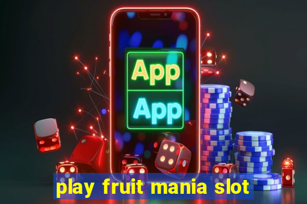 play fruit mania slot