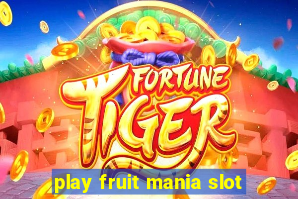 play fruit mania slot