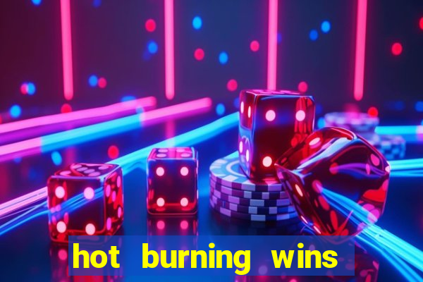 hot burning wins slot free