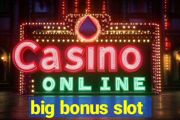 big bonus slot