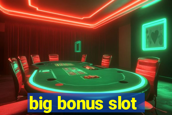 big bonus slot