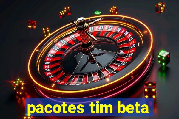 pacotes tim beta