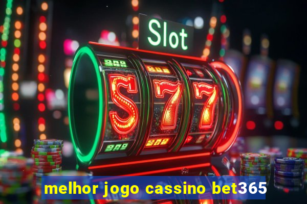 melhor jogo cassino bet365