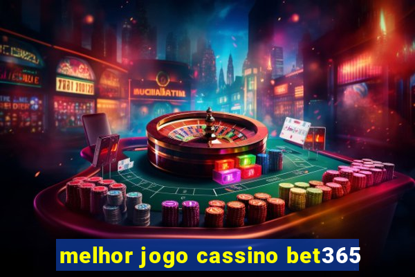 melhor jogo cassino bet365